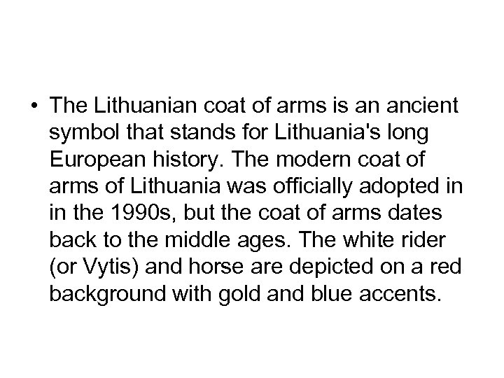  • The Lithuanian coat of arms is an ancient symbol that stands for