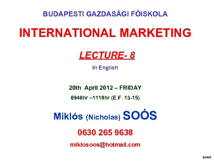 BUDAPESTI GAZDASÁGI FŐISKOLA INTERNATIONAL MARKETING LECTURE- 8 In English 20 th April 2012 –