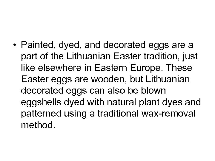  • Painted, dyed, and decorated eggs are a part of the Lithuanian Easter