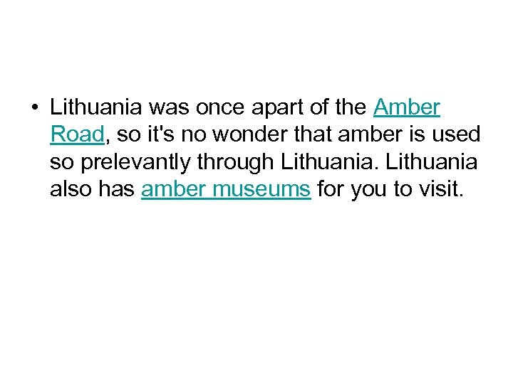  • Lithuania was once apart of the Amber Road, so it's no wonder