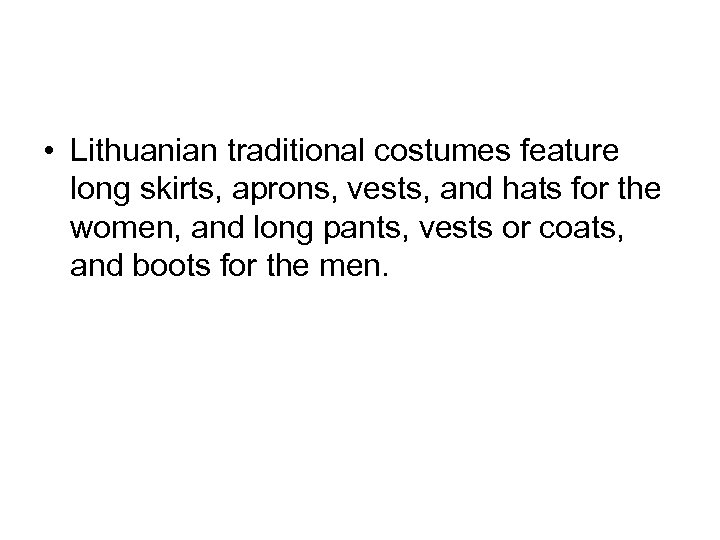  • Lithuanian traditional costumes feature long skirts, aprons, vests, and hats for the