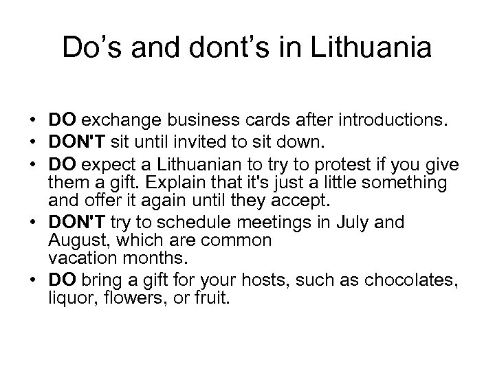 Do’s and dont’s in Lithuania • DO exchange business cards after introductions. • DON'T