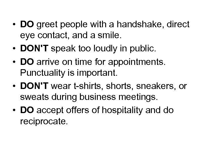  • DO greet people with a handshake, direct eye contact, and a smile.