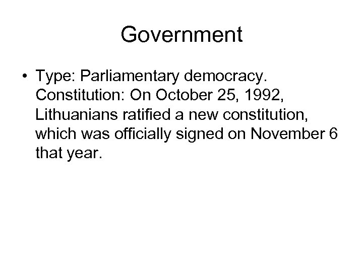 Government • Type: Parliamentary democracy. Constitution: On October 25, 1992, Lithuanians ratified a new