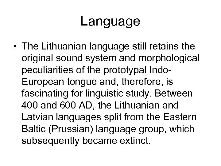 Language • The Lithuanian language still retains the original sound system and morphological peculiarities