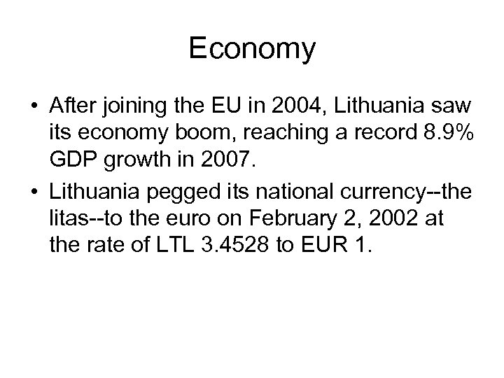 Economy • After joining the EU in 2004, Lithuania saw its economy boom, reaching