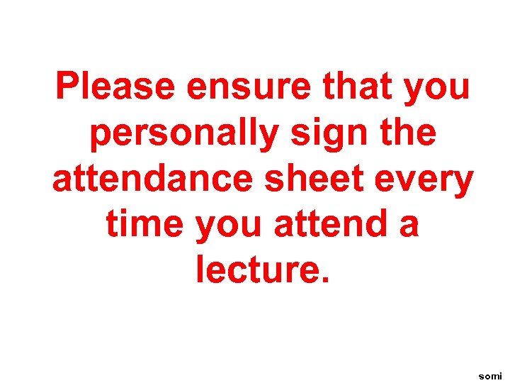 Please ensure that you personally sign the attendance sheet every time you attend a