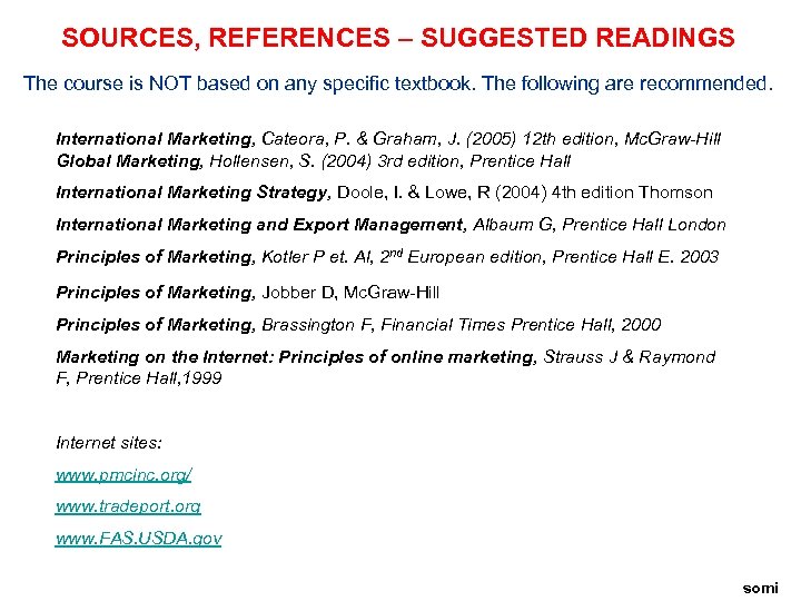 SOURCES, REFERENCES – SUGGESTED READINGS The course is NOT based on any specific textbook.