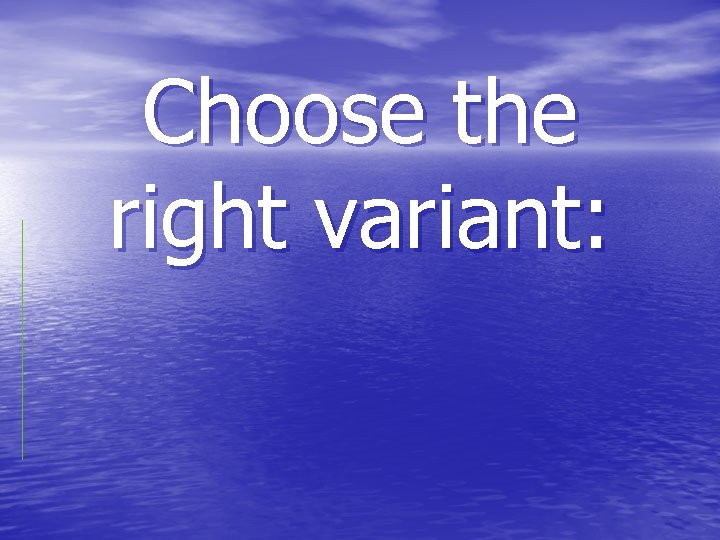 Choose the right variant: 