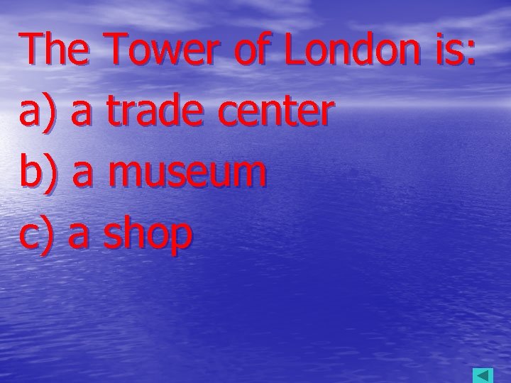 The Tower of London is: a) a trade center b) a museum c) a