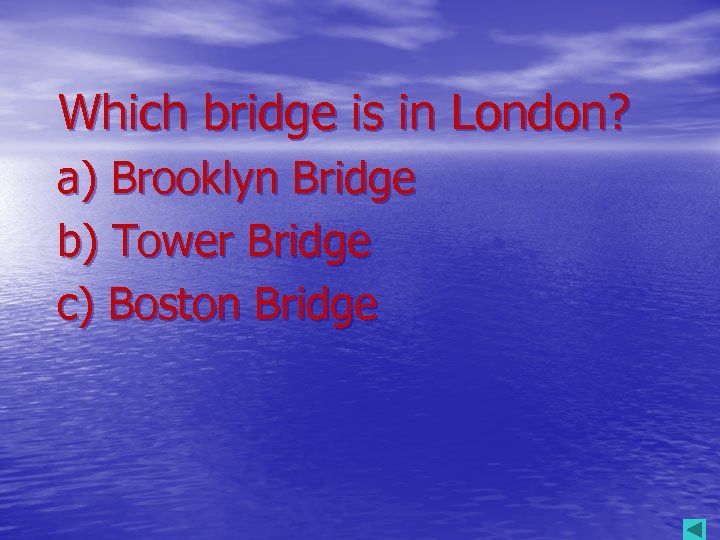 Which bridge is in London? a) Brooklyn Bridge b) Tower Bridge c) Boston Bridge