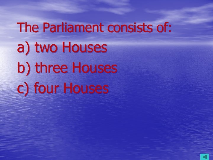 The Parliament consists of: a) two Houses b) three Houses c) four Houses 