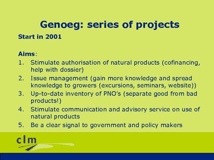Genoeg: series of projects Start in 2001 Aims: 1. Stimulate authorisation of natural products