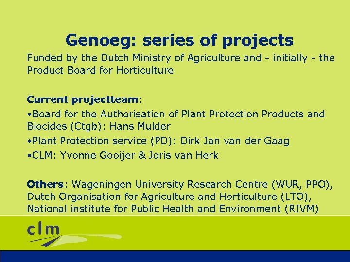 Genoeg: series of projects Funded by the Dutch Ministry of Agriculture and - initially