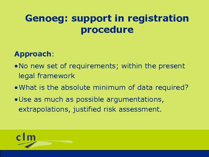 Genoeg: support in registration procedure Approach: • No new set of requirements; within the