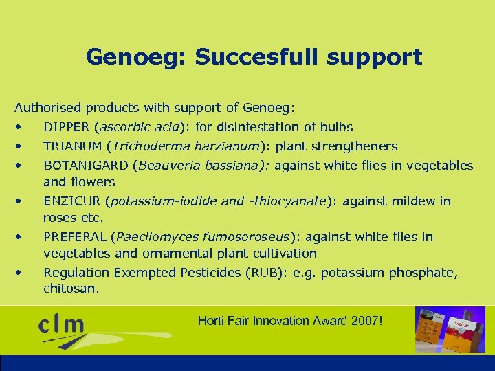 Genoeg: Succesfull support Authorised products with support of Genoeg: • DIPPER (ascorbic acid): for