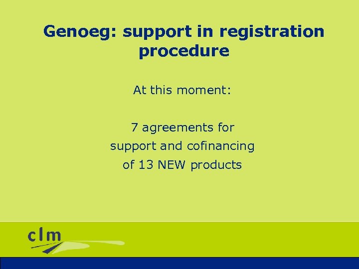 Genoeg: support in registration procedure At this moment: 7 agreements for support and cofinancing