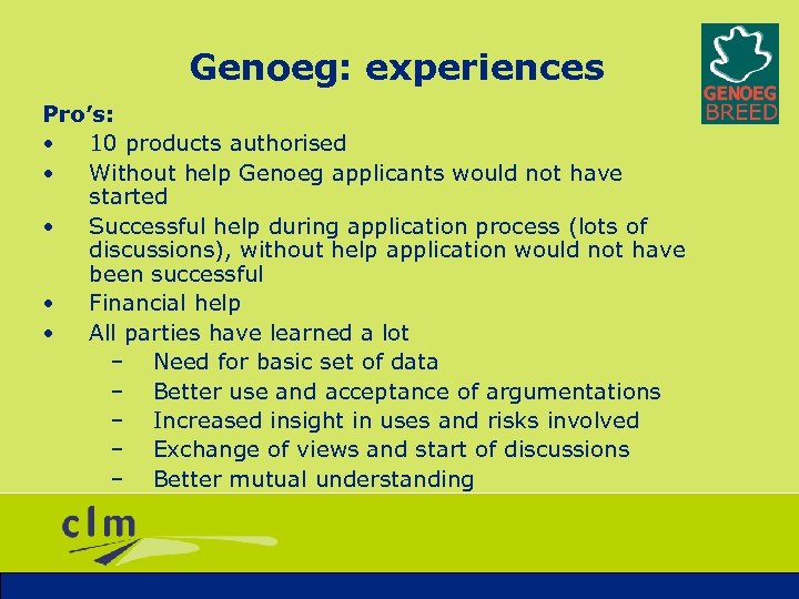 Genoeg: experiences Pro’s: • 10 products authorised • Without help Genoeg applicants would not