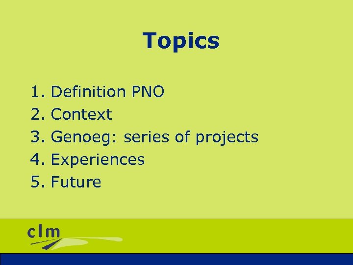 Topics 1. Definition PNO 2. Context 3. Genoeg: series of projects 4. Experiences 5.
