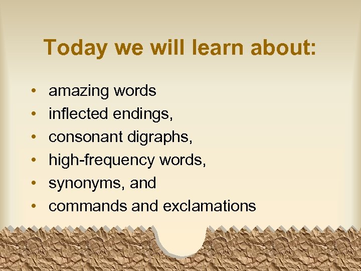 Today we will learn about: • • • amazing words inflected endings, consonant digraphs,