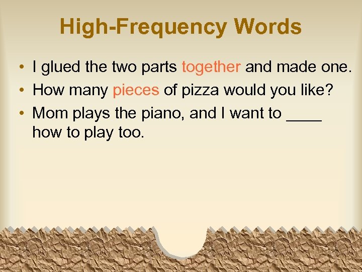 High-Frequency Words • I glued the two parts together and made one. • How