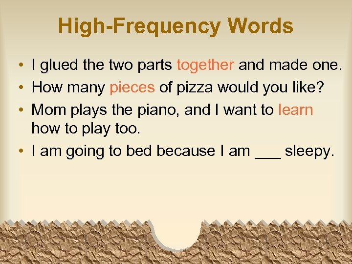 High-Frequency Words • I glued the two parts together and made one. • How