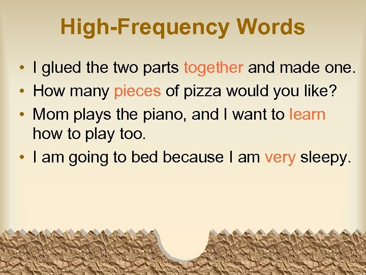 High-Frequency Words • I glued the two parts together and made one. • How