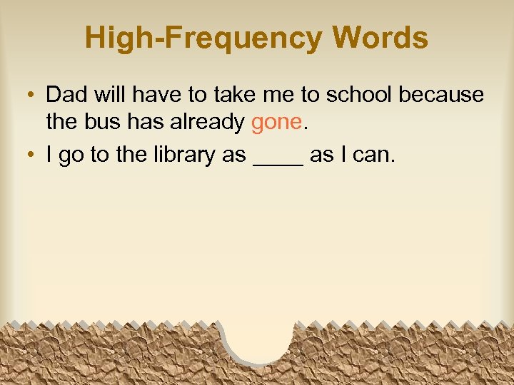 High-Frequency Words • Dad will have to take me to school because the bus