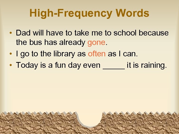High-Frequency Words • Dad will have to take me to school because the bus