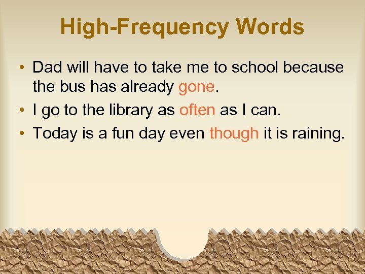 High-Frequency Words • Dad will have to take me to school because the bus