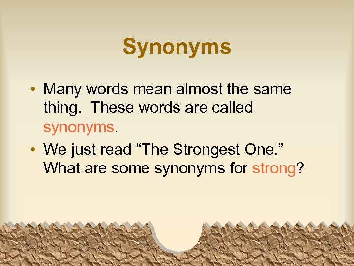 Synonyms • Many words mean almost the same thing. These words are called synonyms.