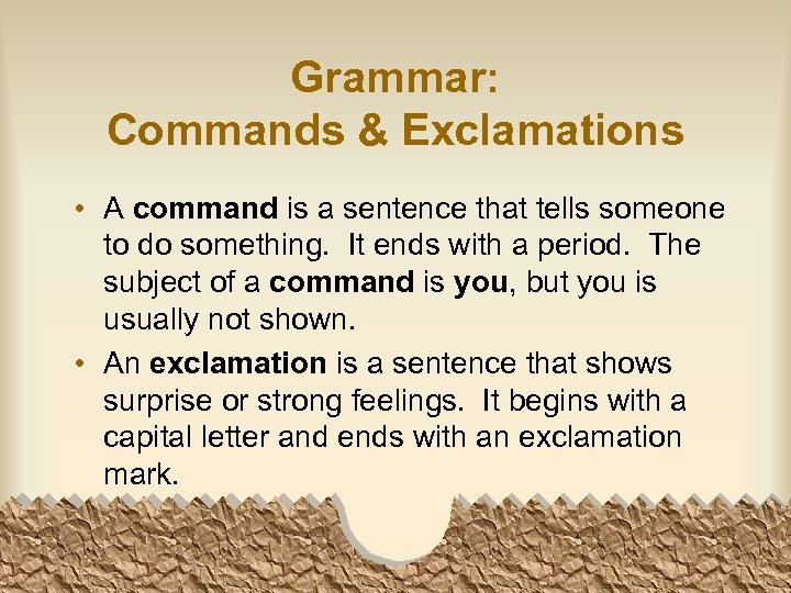 Grammar: Commands & Exclamations • A command is a sentence that tells someone to