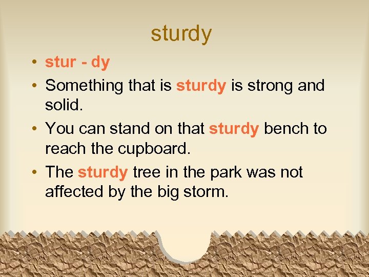 sturdy • stur - dy • Something that is sturdy is strong and solid.