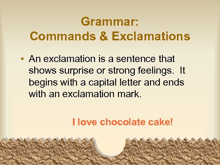 Grammar: Commands & Exclamations • An exclamation is a sentence that shows surprise or