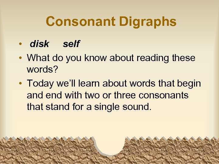 Consonant Digraphs • disk self • What do you know about reading these words?