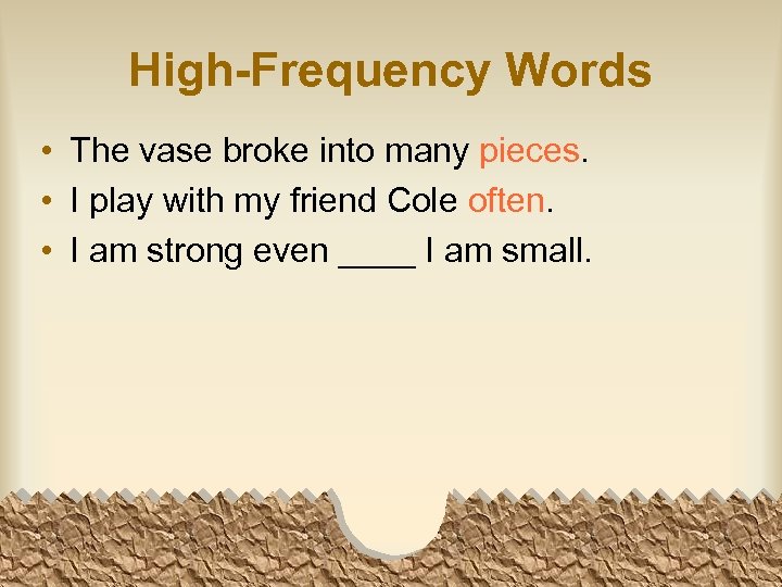 High-Frequency Words • The vase broke into many pieces. • I play with my