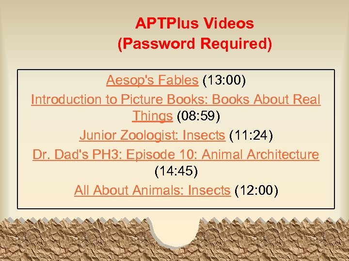 APTPlus Videos (Password Required) Aesop's Fables (13: 00) Introduction to Picture Books: Books About