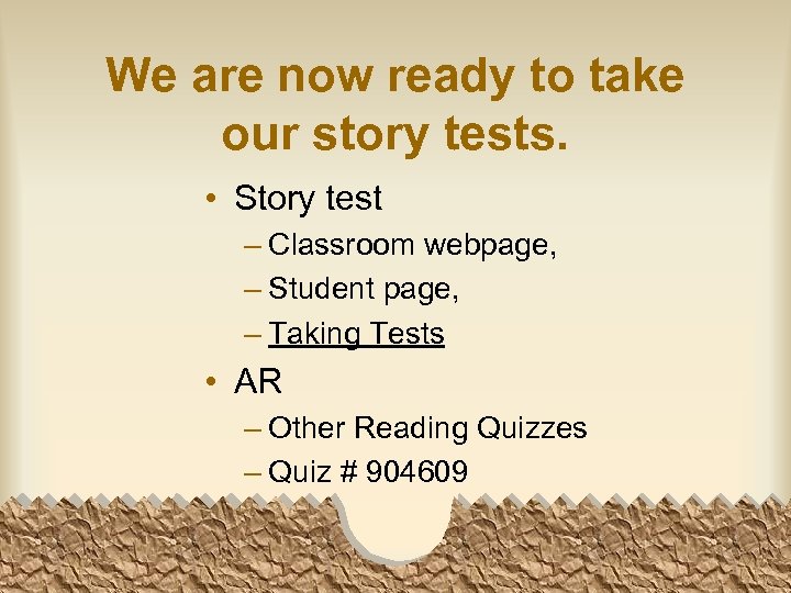 We are now ready to take our story tests. • Story test – Classroom