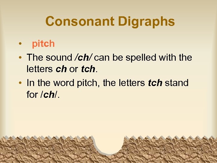 Consonant Digraphs • pitch • The sound /ch/ can be spelled with the letters