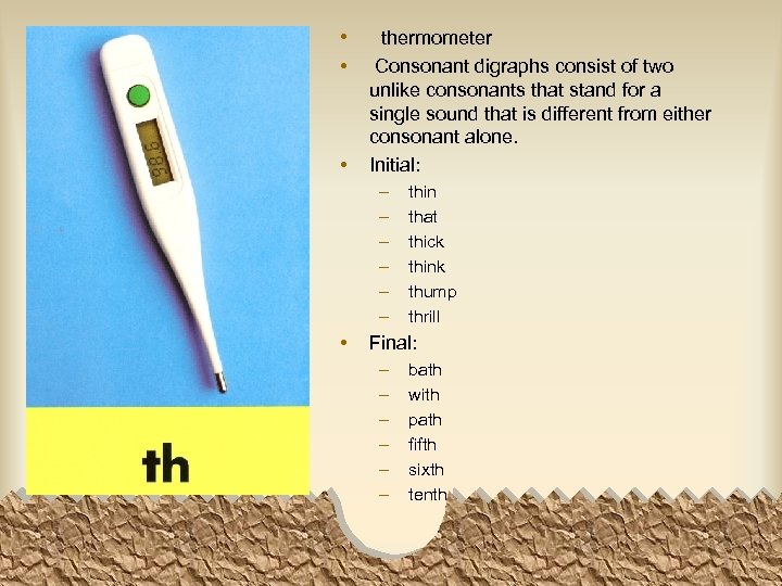  • • • thermometer Consonant digraphs consist of two unlike consonants that stand