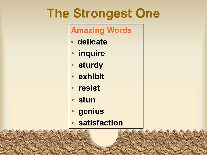 The Strongest One Amazing Words • delicate • inquire • sturdy • exhibit •