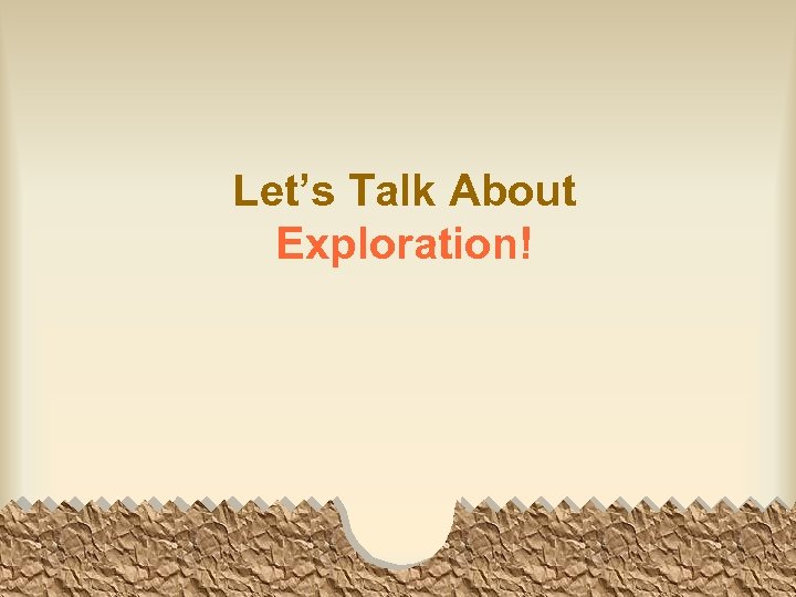 Let’s Talk About Exploration! 