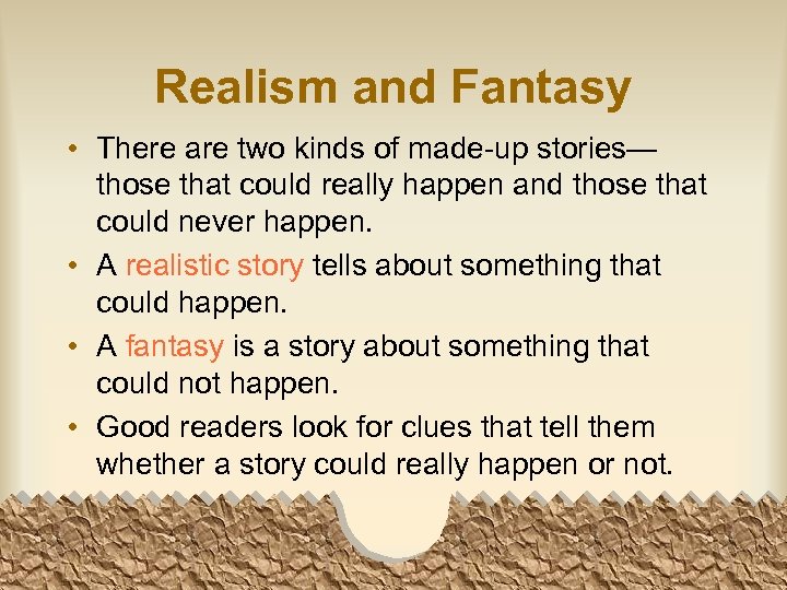 Realism and Fantasy • There are two kinds of made-up stories— those that could