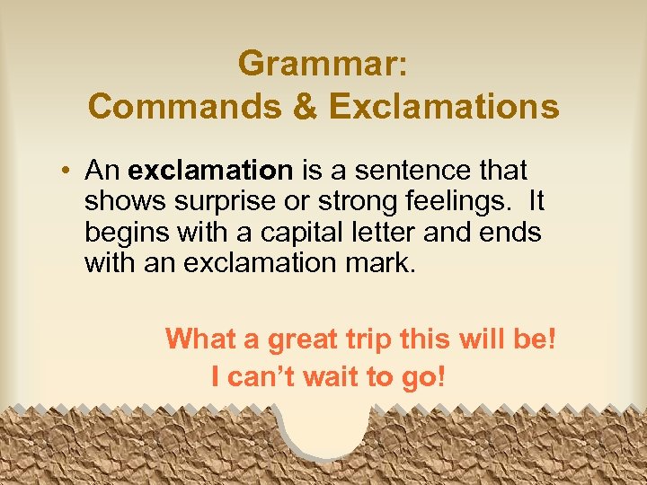 Grammar: Commands & Exclamations • An exclamation is a sentence that shows surprise or