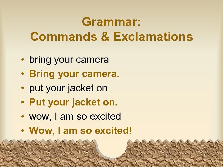 Grammar: Commands & Exclamations • • • bring your camera Bring your camera. put