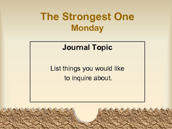 The Strongest One Monday Journal Topic List things you would like to inquire about.