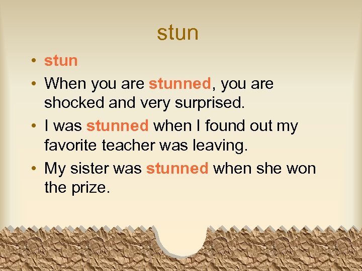 stun • When you are stunned, you are shocked and very surprised. • I
