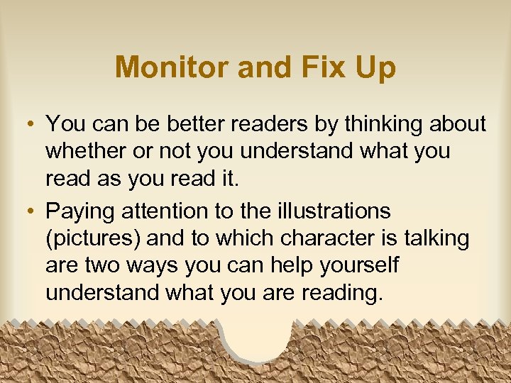 Monitor and Fix Up • You can be better readers by thinking about whether
