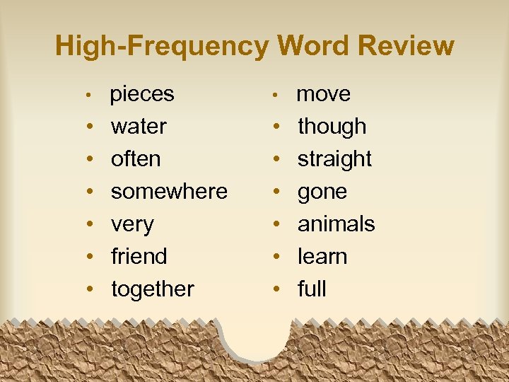 High-Frequency Word Review • • pieces water often somewhere very friend together • •