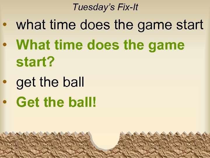 Tuesday’s Fix-It • what time does the game start • What time does the